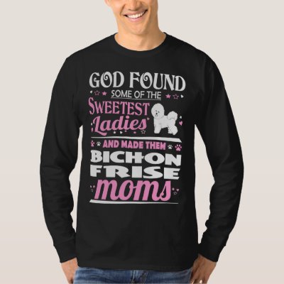 God Found Sweetest Ladies Made Them Bichon Frise M T-Shirt