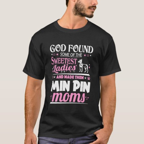 God Found Sweetest Ladies Made Them Min Pin Moms T_Shirt