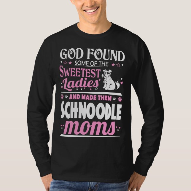 God Found Sweetest Ladies Made Them Schnoodle Moms T-Shirt (Front)