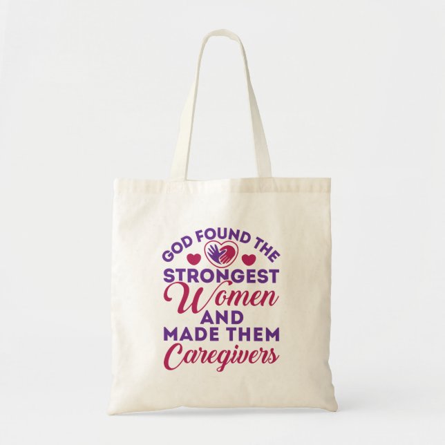 God Found the Strongest Women Made Them Caregivers Tote Bag (Front)