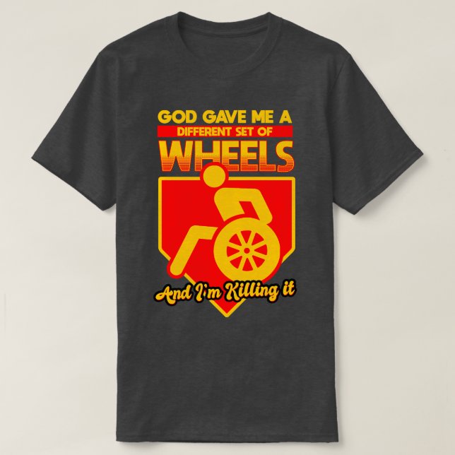 God Gave Me A Different Set Of Wheels And I Killin T-Shirt (Design Front)