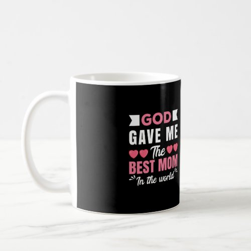 God Gave Me The Best Mom In The World Coffee Mug