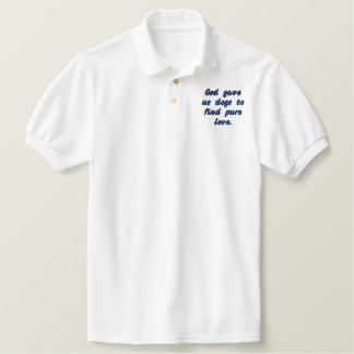 God gave us dogs to find pure love. embroidered polo shirt