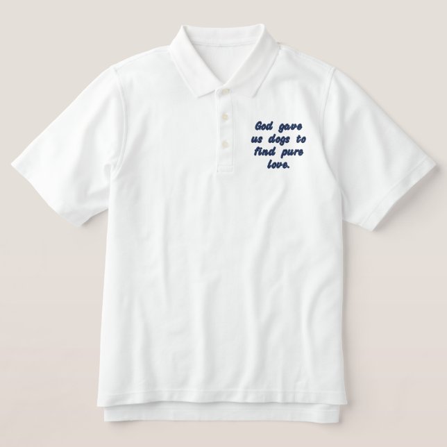 God gave us dogs to find pure love. embroidered polo shirt (Design Front)