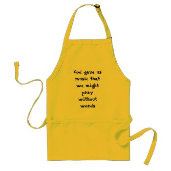 God Gave Us Music That We Might Pray Without Words Adult Apron by PhotoJoeVa at Zazzle