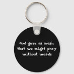 God Gave Us Music That We Might Pray Without Words Keychain at Zazzle