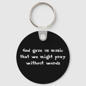 God Gave Us Music That We Might Pray Without Words Keychain by PhotoJoeVa at Zazzle
