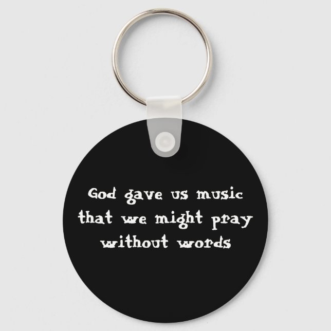 God gave us music that we might pray without words keychain (Front)