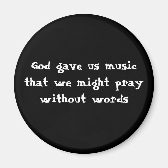God gave us music that we might pray without words magnet (Front)