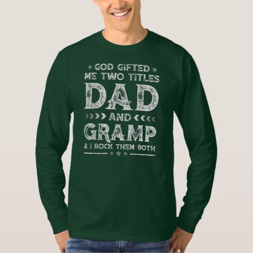 God Gifted Me Two Titles Dad And Gramp Family T_Shirt