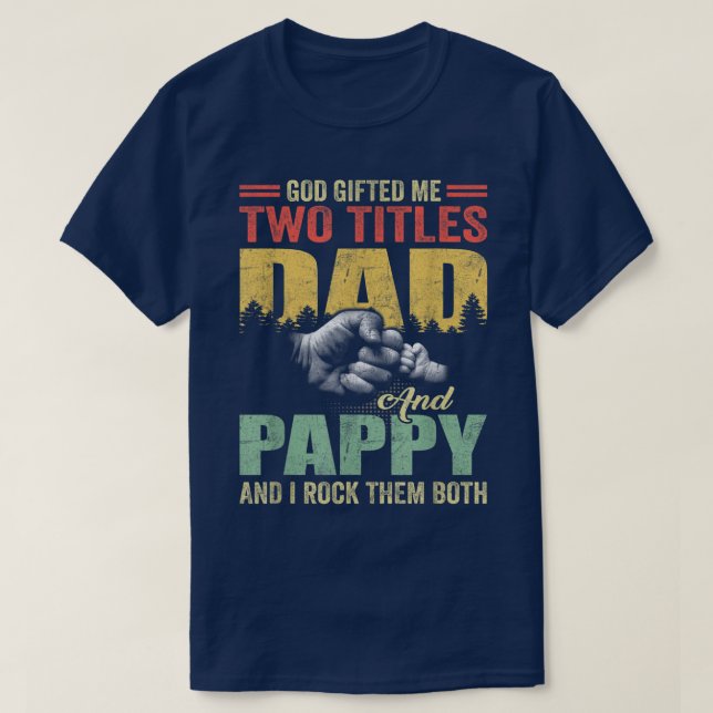God Gifted Me Two Titles Dad And Pappy Father's Da T-Shirt (Design Front)