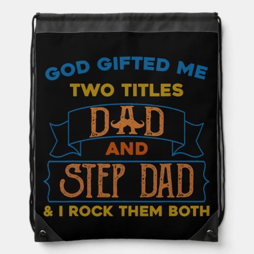 god gifted me two titles Dad And step dad Drawstring Bag