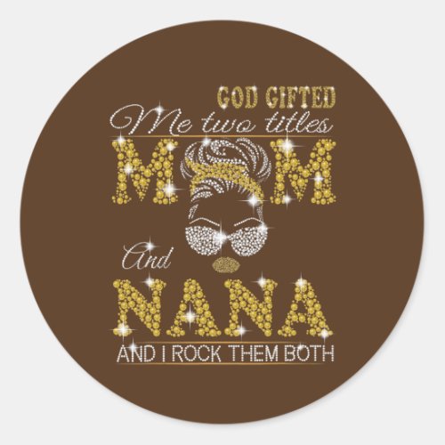 God Gifted Me Two Titles Mom And Aunt And I Rock Classic Round Sticker
