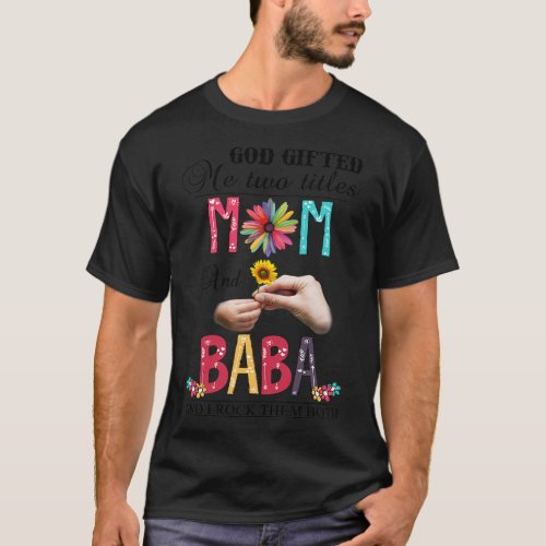 God Gifted Me Two Titles Mom And Baba And I Rock T T_Shirt