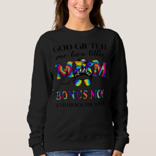 God Gifted Me Two Titles Mom And Bonus Mom Tie Sweatshirt