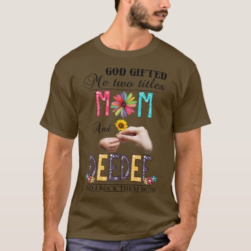 God Gifted Me Two Titles Mom And Deedee And I Rock T_Shirt