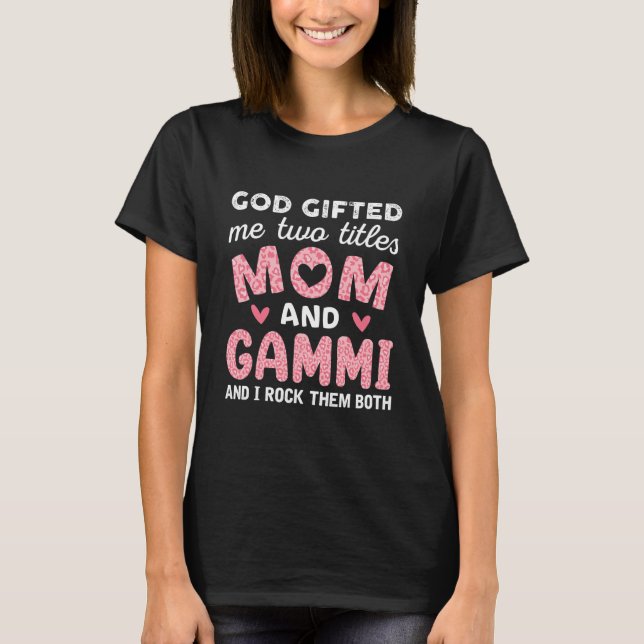 God Gifted Me Two Titles Mom and Gammi Pink T-Shirt (Front)