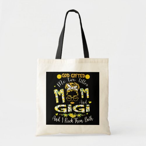 God Gifted Me Two Titles Mom And Gigi Cute Messy Tote Bag