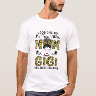 God Gifted Me Two Titles Mom And Gigi Leopard Mess T-Shirt