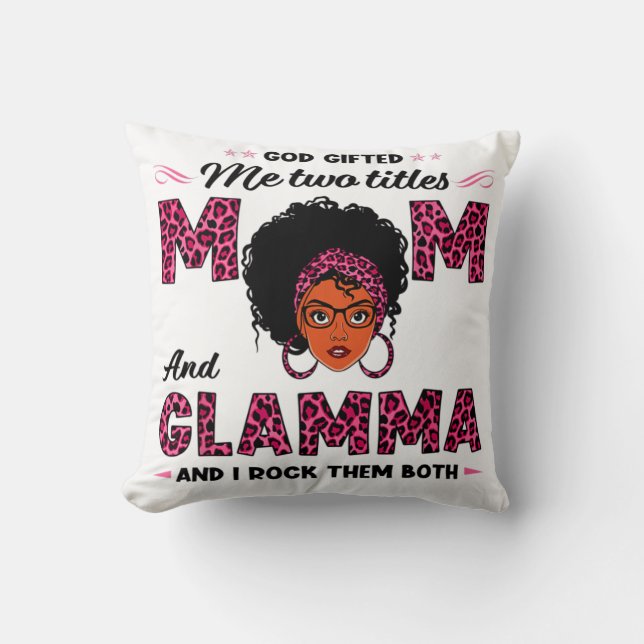 God Gifted Me Two Titles Mom And Glamma Throw Pillow (Front)