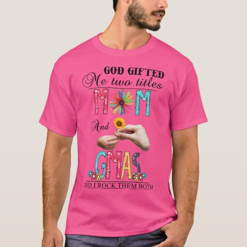God Gifted Me Two Titles Mom And Gmas And I Rock T T_Shirt
