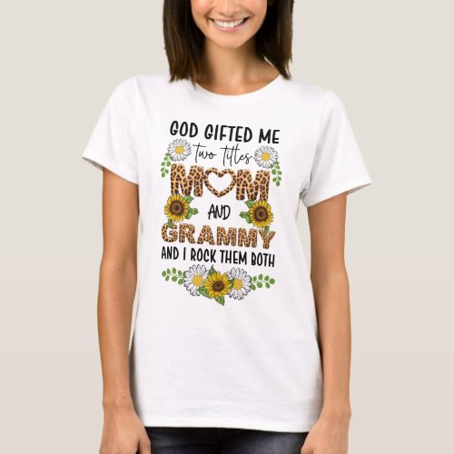 God gifted me two titles mom and grammy T_Shirt