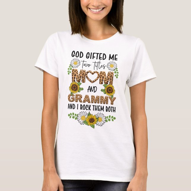 God gifted me two titles mom and grammy T-Shirt (Front)