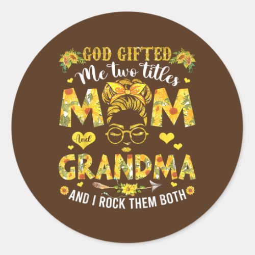 God Gifted Me Two Titles Mom And Grandma Happy Classic Round Sticker