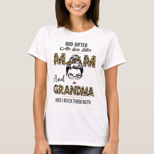 God Gifted Me Two Titles Mom and Grandma Leopard T_Shirt