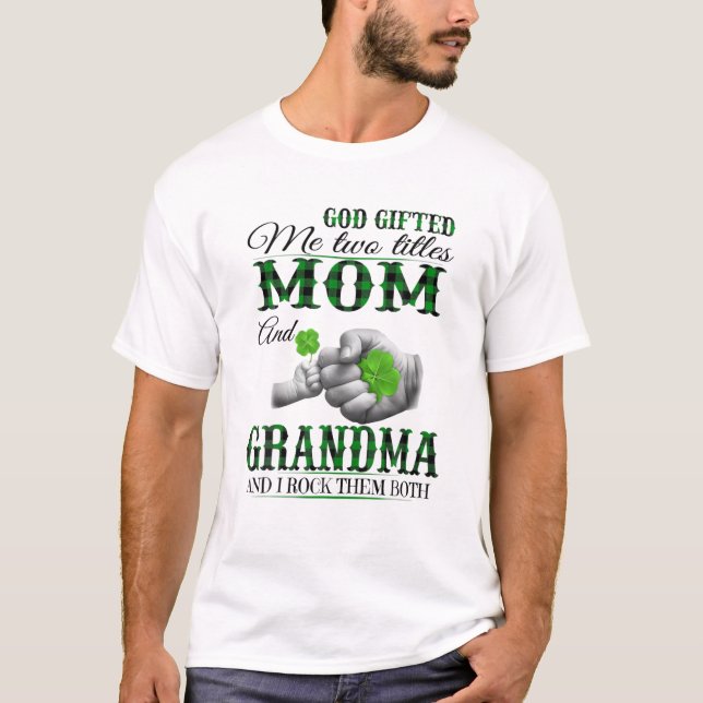 God Gifted Me Two Titles Mom And Grandma T-Shirt (Front)