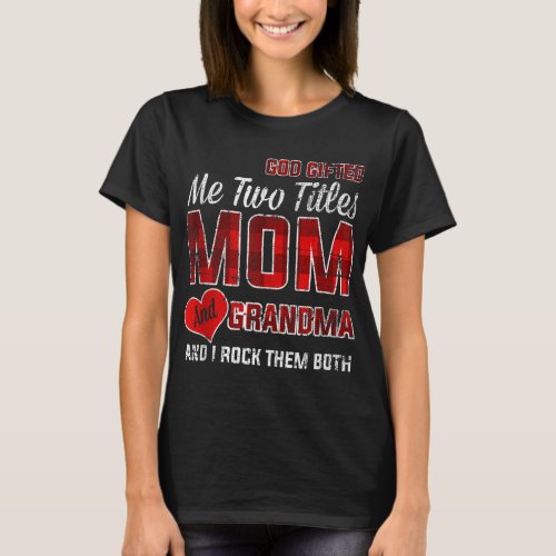 God Gifted Me Two Titles Mom And Grandma Vintage P T_Shirt
