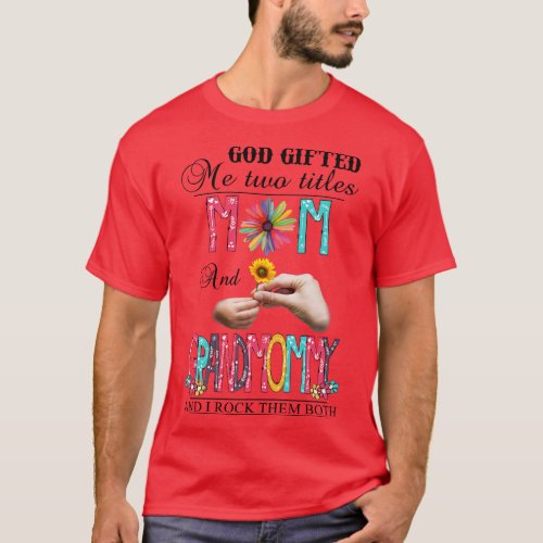 God Gifted Me Two Titles Mom And Grandmommy And I  T_Shirt