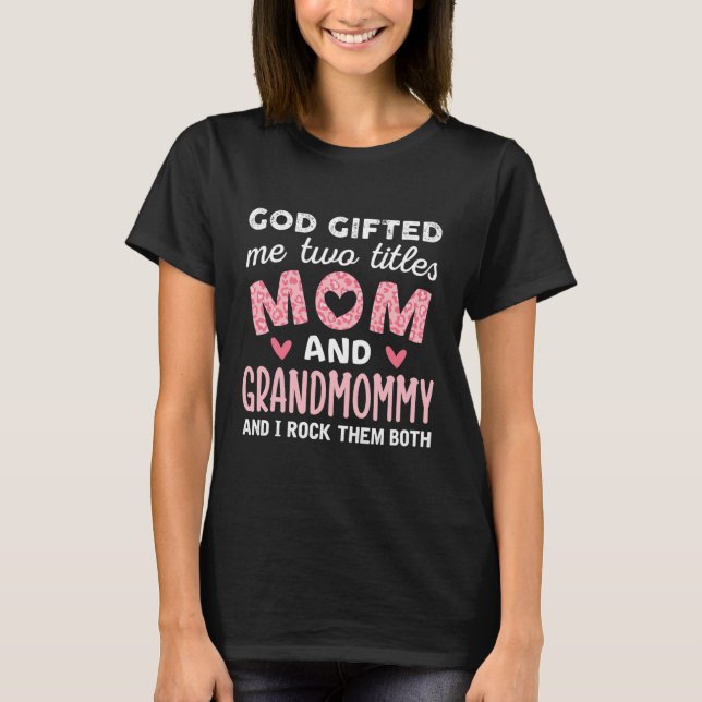 God Gifted Me Two Titles Mom and Grandmommy Pink T-Shirt (Front)