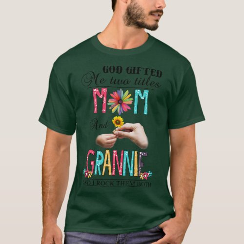 God Gifted Me Two Titles Mom And Grannie And I Roc T_Shirt