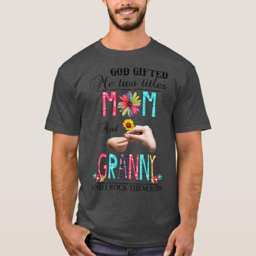 God Gifted Me Two Titles Mom And Granny And I Rock T_Shirt
