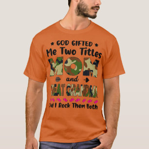 God Gifted Me Two Titles Mom And Great Grandma Cam T-Shirt
