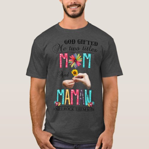 God Gifted Me Two Titles Mom And Mamaw And I Rock  T_Shirt