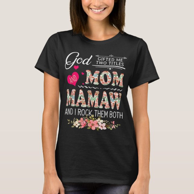 God Gifted Me Two Titles Mom And Mamaw Flower Moth T-Shirt (Front)