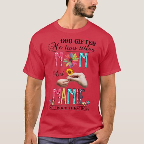 God Gifted Me Two Titles Mom And Mamie And I Rock  T_Shirt