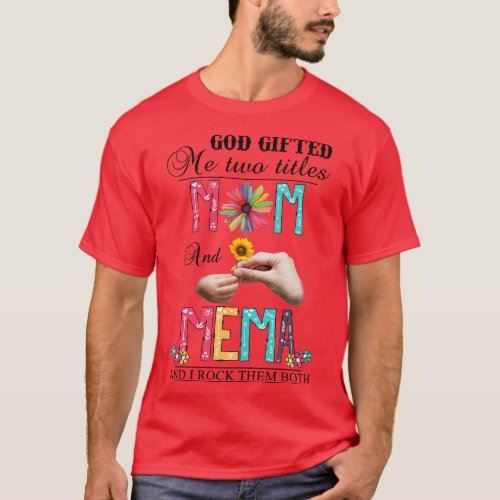 God Gifted Me Two Titles Mom And Mema And I Rock T T_Shirt