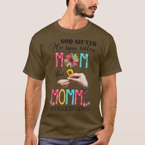 God Gifted Me Two Titles Mom And Mommy And I Rock  T_Shirt