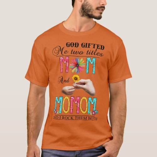 God Gifted Me Two Titles Mom And Momom And I Rock  T_Shirt