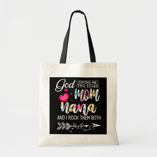 God Gifted Me Two Titles Mom And Nana Flower Tote Bag