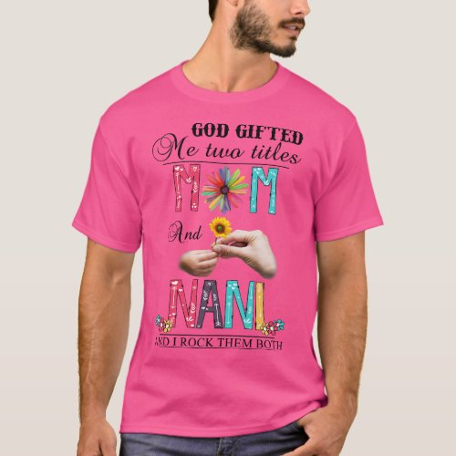God Gifted Me Two Titles Mom And Nani And I Rock T T_Shirt