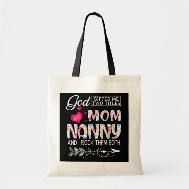 God Gifted Me Two Titles Mom And Nanny Flower Tote Bag (Front)