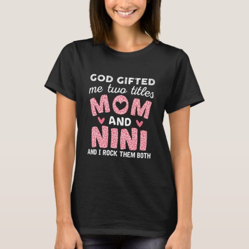 God Gifted Me Two Titles Mom and Nini Pink T_Shirt