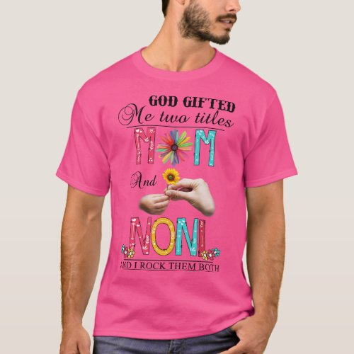 God Gifted Me Two Titles Mom And Noni And I Rock T T_Shirt