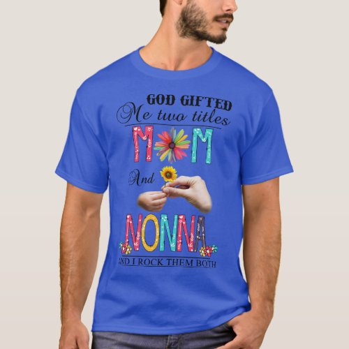 God Gifted Me Two Titles Mom And Nonna And I Rock  T_Shirt