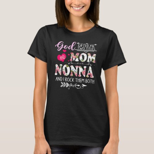 God Gifted Me Two Titles Mom And Nonna Flower T_Shirt