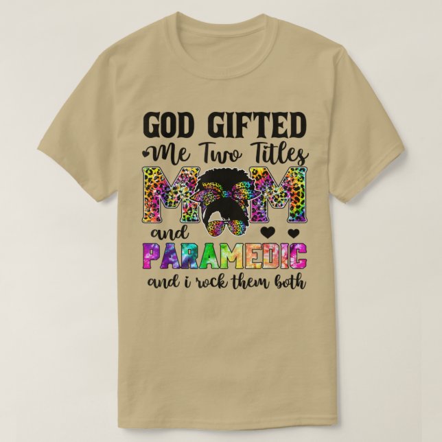 God Gifted Me Two Titles Mom And Paramedic Leopard T-Shirt (Design Front)